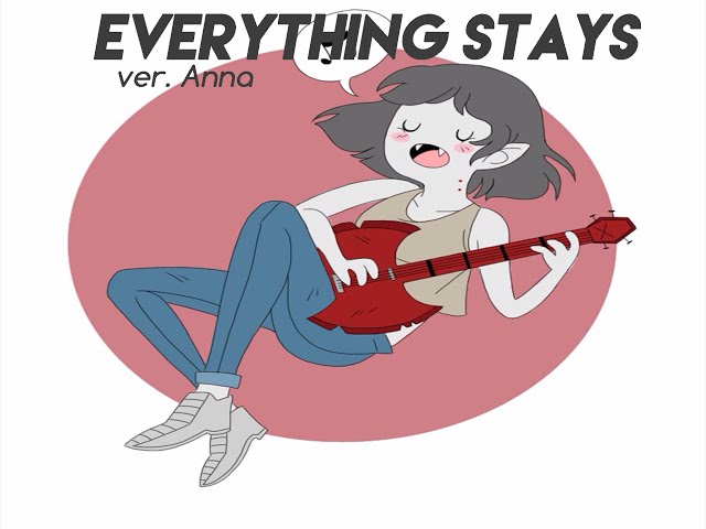 Everything Stays 【Anna】