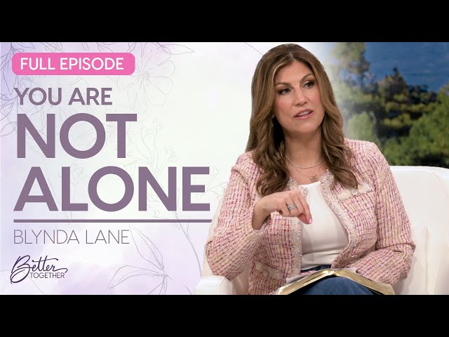 Blynda Lane: How to Overcome Seasons of Loneliness | FULL EPISODE | Better Together on TBN