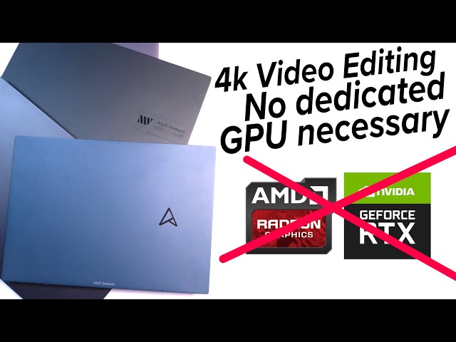 You Don't Need a Dedicated GPU for 4k Video Editing Anymore