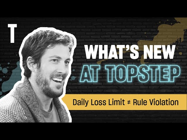 What's New At Topstep | Daily Loss Limit ≠ Rule Violation