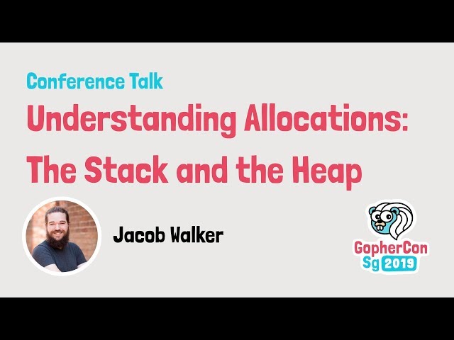 Understanding Allocations: the Stack and the Heap - GopherCon SG 2019