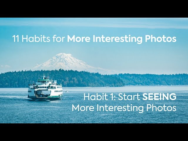 11 Habits for More Interesting Photos Habit 1 - Seeing More Interesting Photos