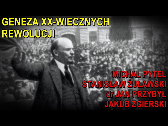 Geneza XX wiecznych rewolucji - Michał Pytel, Stanisław Żuławski, dr Jan Przybył, Jakub Zgierski