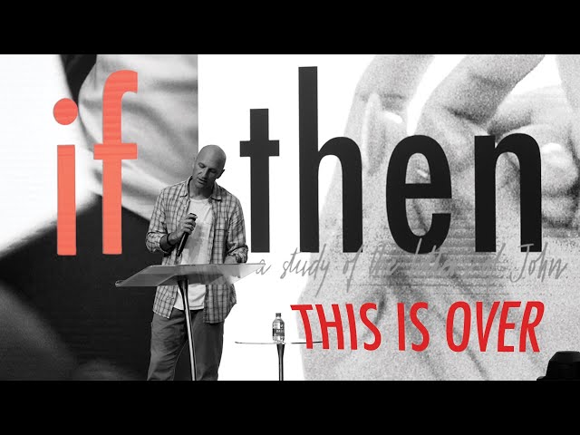 If/Then (A Study Of The Letters Of John): Part Three - This Is Over | Andrew Gard