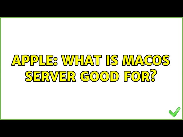 Apple: What is macOS Server Good For?