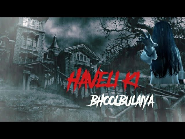 Haveli ki Bhoolbulaiya -  Haunted story in hindi | सच्ची कहानी | Horror story | 😱😱😱