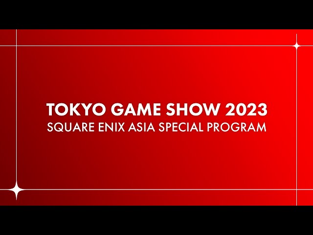 TOKYO GAME SHOW 2023 SQUARE ENIX ASIA SPECIAL PROGRAM（English subtitles）