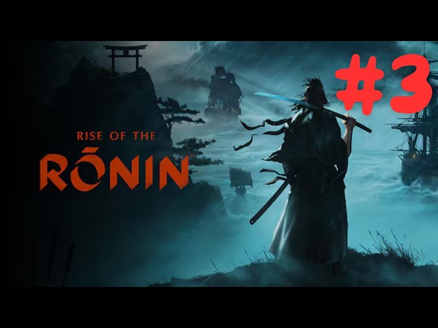 Rise of The Ronin Gameplay Walkthrough - PS5 - Part 3