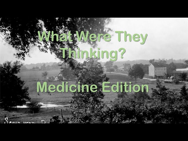 What Were They Thinking? Medicine Edition January, 2020