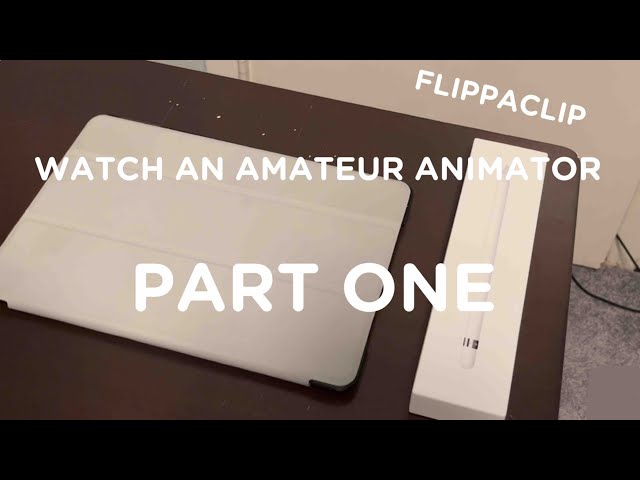 WATCH AN AMATEUR ANIMATOR | FLIPPACLIP | PART ONE