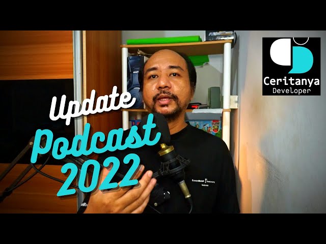 Update Podcast Ceritanya Developer 2022