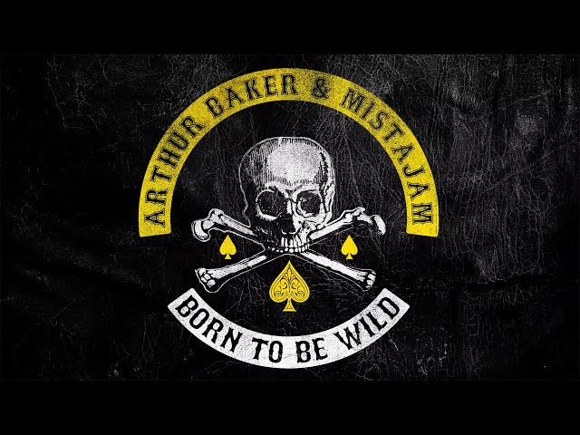 Arthur Baker & MistaJam - Born To Be Wild
