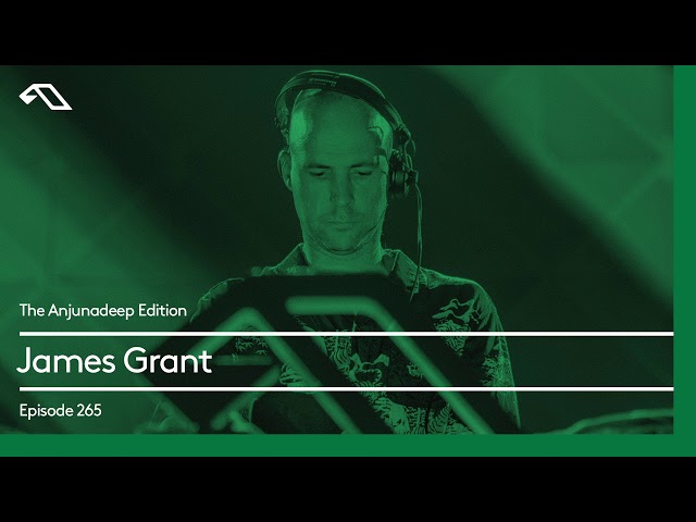 The Anjunadeep Edition 265 with James Grant
