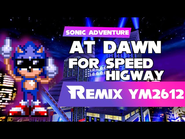 Sonic Adventure At Dawn for Speed Highway Remix/Arrangement [YM2612 + SN76489, Deflemask]