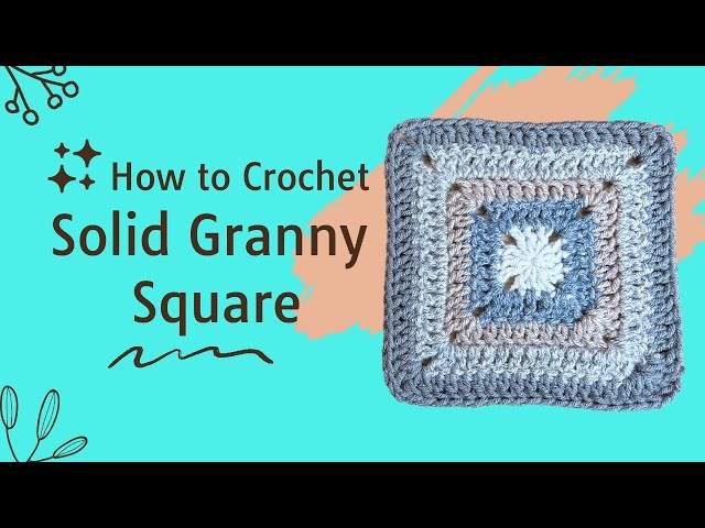 How to Crochet A Perfect Solid Granny Square