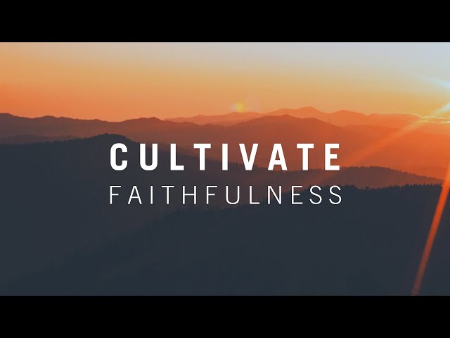 Cultivate Faithfulness