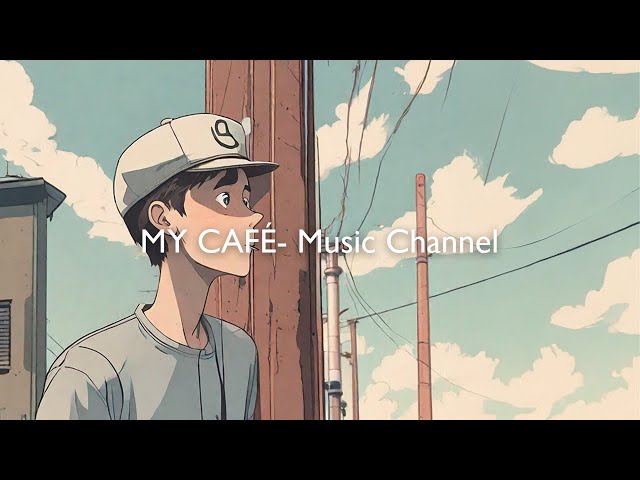 MY CAFÉ- Music Channel☕- Dreaming In Lo-fi