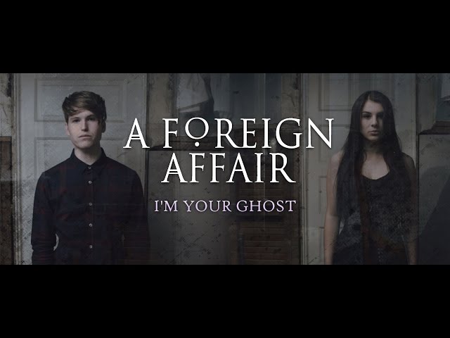 A Foreign Affair - "I'm Your Ghost" (Official Music Video)