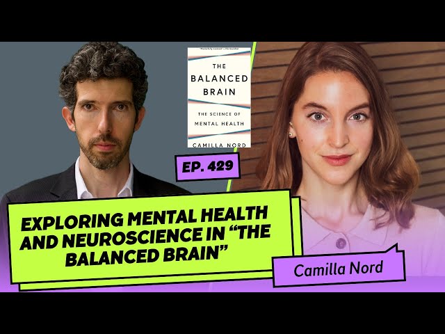 429: Camilla Nord | Exploring Neuroscience And Mental Health In "The Balanced Brain"