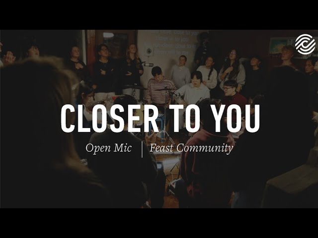 Feast Community - Closer To You (주께로 가까이) - CCLI sessions
