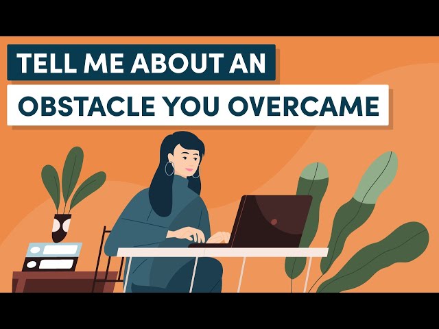 Interview Question: How to Answer ‘Tell Me About an Obstacle You Overcame’