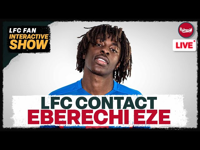 EBERECHI EZE CONTACT & LENY YORO UPDATE | Liverpool News Update