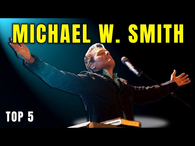 Michael W  Smith Top 5