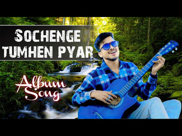 Sochenge Tumhe Pyaar Karein Ke nahin New Album Songs