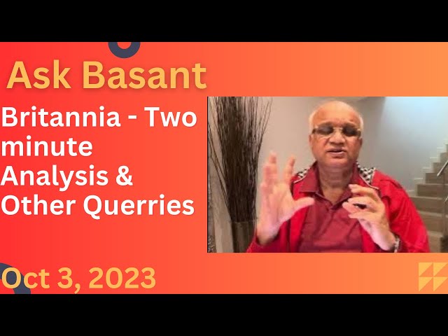 Ask Basant : Britannia - Two minute Analysis & Other Querries