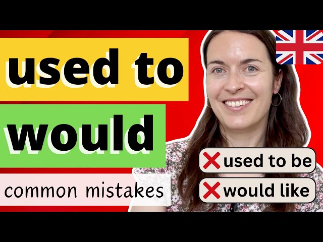 USED TO and WOULD in English: COMMON MISTAKES