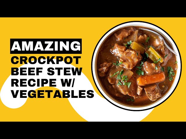 Best Crockpot Beef Stew Recipe w/ Vegetables