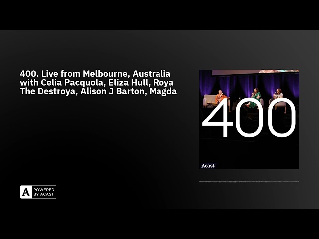 400. Live from Melbourne, Australia with Celia Pacquola, Eliza Hull, Roya The Destroya, Alison J ...
