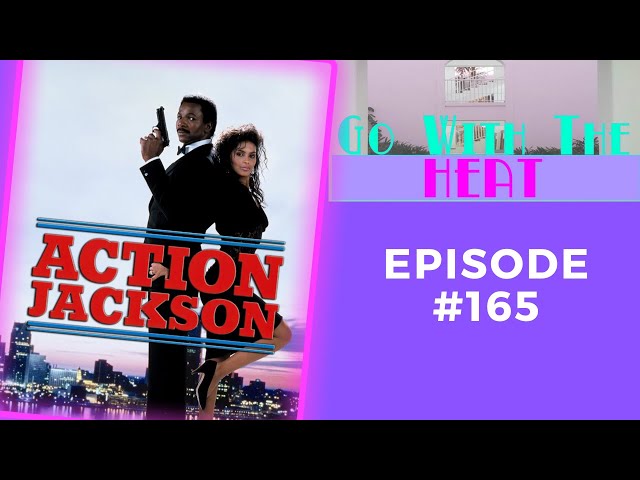 Go With The Heat Podcast #165 - Action Jackson