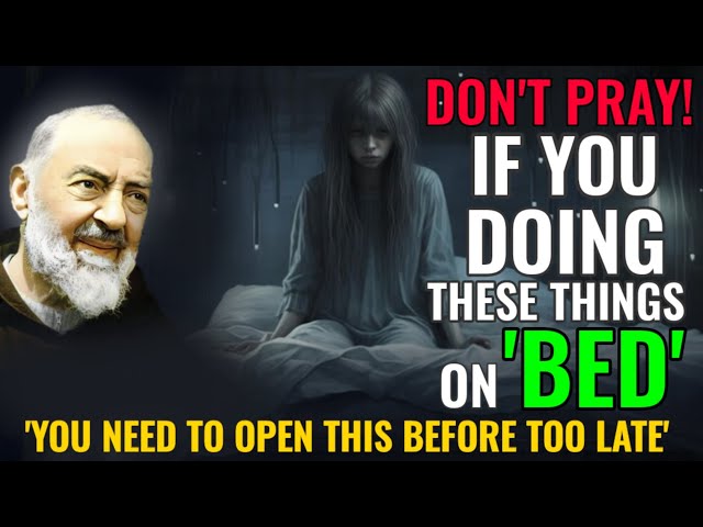 Don't Pray If You Doing These Things On The Bed | Morning Prayer | Padre Pio