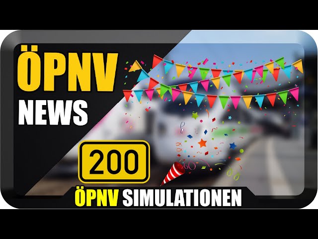 ÖPNV News #200 Die Jubiläumsfolge - Danke für euren Support! - Neue Simulatoren und ein Geschenk ;-)