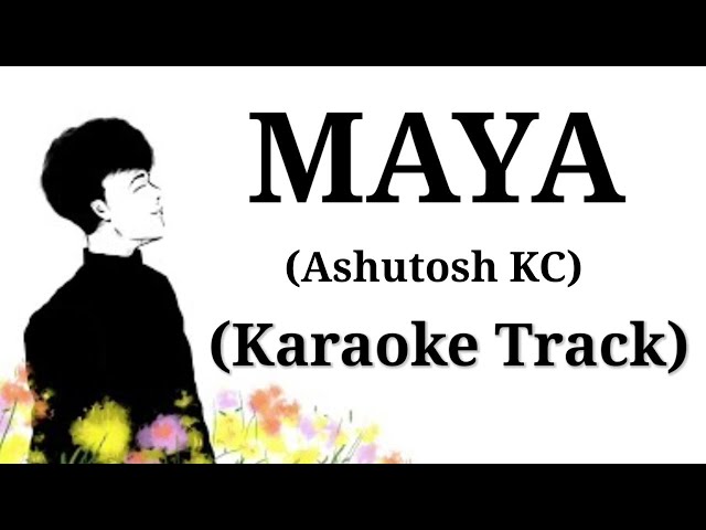 MAYA - Ashutosh KC | Karaoke Track | With Lyrics | (Unplugged)