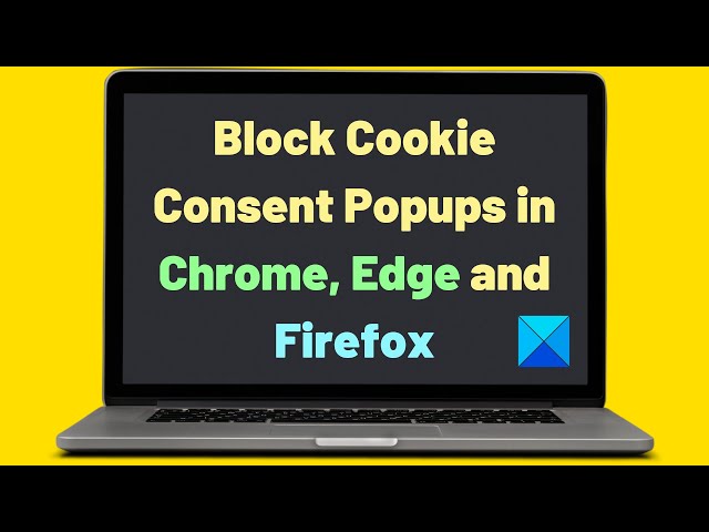 How to block Cookie Consent Popups in Chrome, Edge and Firefox