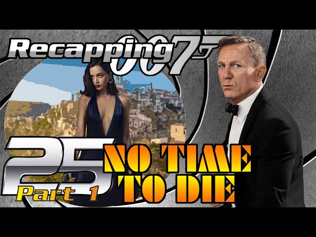 Recapping 007 #25 - No Time To Die (2021) (Review) (PART 1)