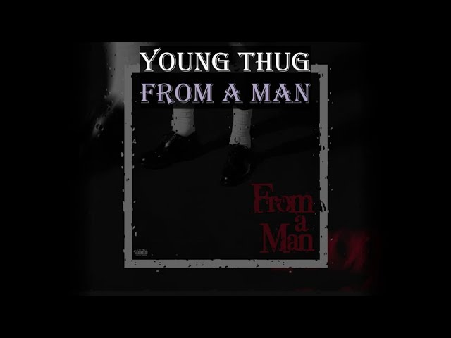 Young Thug - From A Man (Lyrics)