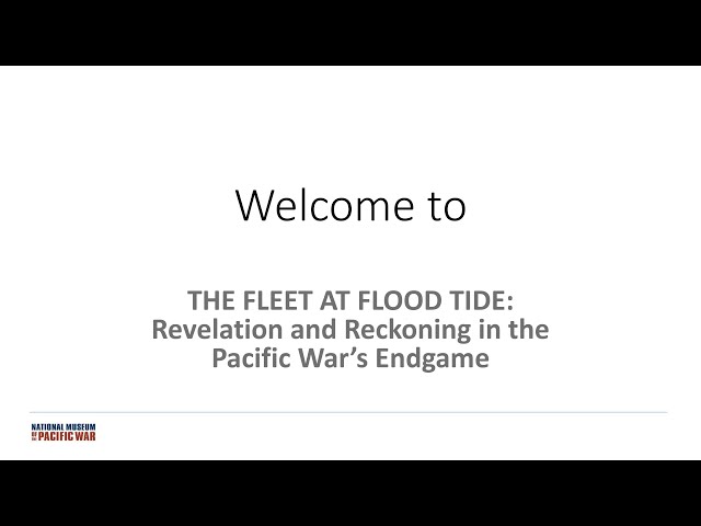 The Fleet At Flood Tide: Revelation and Reckoning in the Pacific War's Endgame Webinar