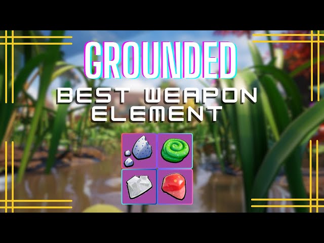 Grounded Tier III Weapons Guide: Optimal Elements Revealed!
