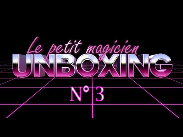 Unboxing N°03 - lepetitmagicien.com