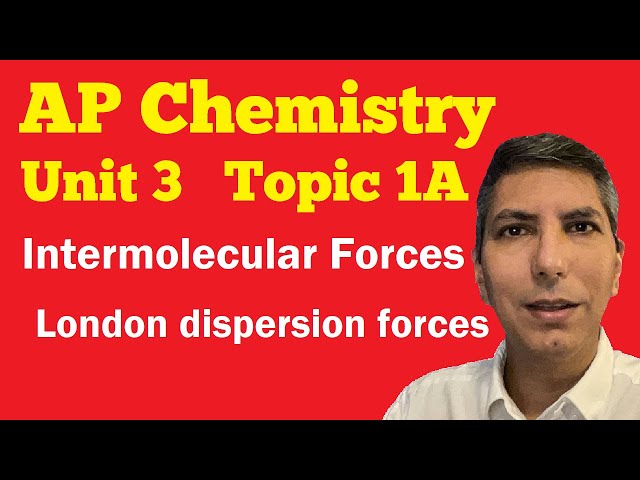 Intermolecular Forces - London dispersion forces - AP Chem Unit 3, Topic 1A