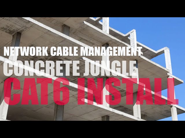 Cat6 in a Concrete Jungle - Learning Network Cable Management