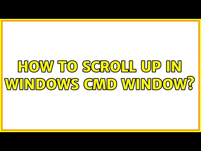 How to scroll up in windows CMD window? (2 Solutions!!)