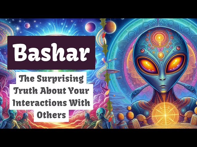 Bashar | The Surprising Truth About Your Interactions With Others