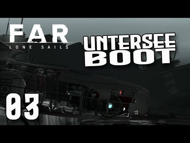 Wir spielen FAR: Lone Sails! [Blind] - Teil 03 - Mit dem Staubsauger durch das U-Boot!