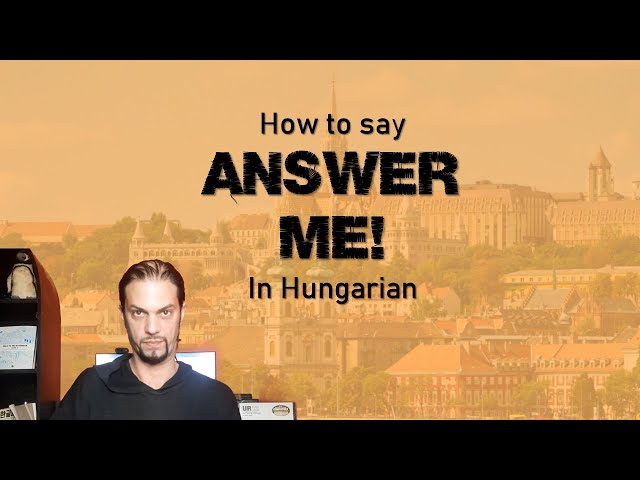 How to say „Answer me!” in Hungarian [Hungarian Lesson]