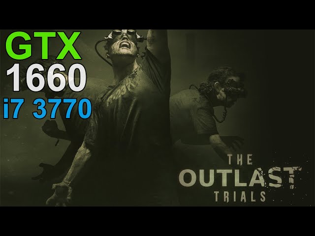 The Outlast Trials GTX 1660 - i7 3770