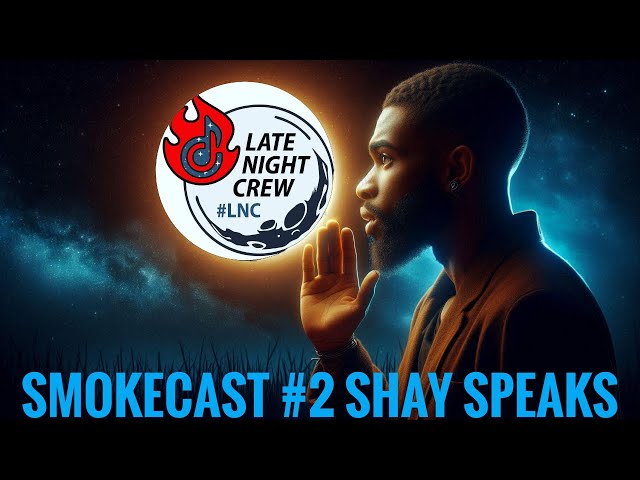 Smokecast number 2 :Shay speaks